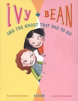 Ivy and Bean and Ghost Had to Go: Bk. 2 (Ivy and Bean) by Annie Barrows and Sophie Blackall