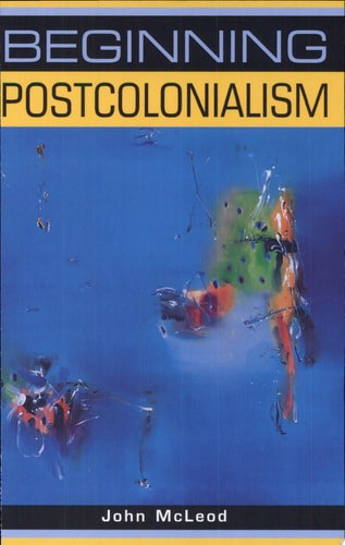 Beginning Postcolonialism by John McLeod