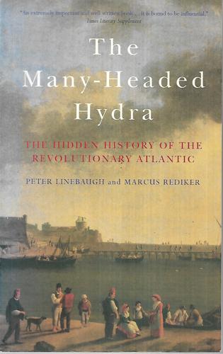The Many-Headed Hydra Sailors, Slaves, Commoners, And The Hidden History Of The Revolutionary Atlantic by Peter Linebaugh and Marcus Rediker