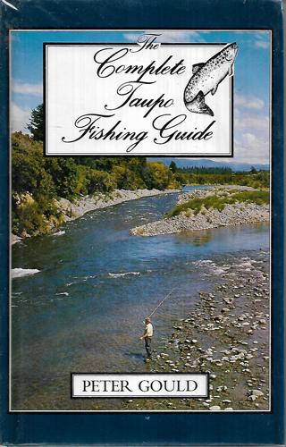 The Complete Taupo Fishing Guide by Peter Gould