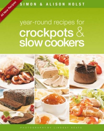 Year-round Recipes for Crockpots and Slow Cookers by Alison Holst and Simon Holst