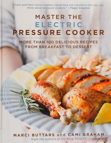 Master The Electric Pressure Cooker: More Than 100 Delicious Recipes From Breakfast To Dessert by Marci Buttars and Cami Graham