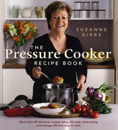 The Pressure Cooker Recipe Book by Suzanne Gibbs