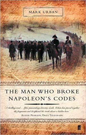 The Man Who Broke Napoleon's Codes: The Story of George Scovell by Mark Urban