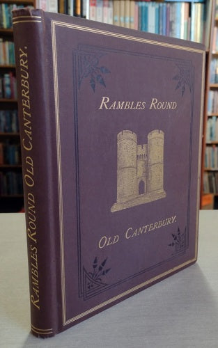 Rambles Round Old Canterbury by Francis William Cross and John R. Hall