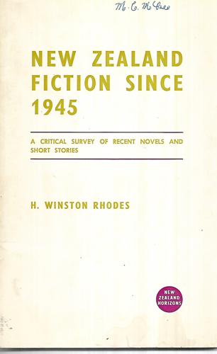 New Zealand Fiction Since 1945 : A Critical Survey Of Recent Novels And Short Stories by H. Winston Rhodes and Rhodes, H. Winston (Harold Winston)