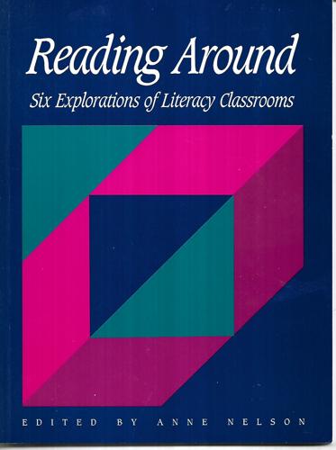 Reading Around : Six Explorations Of Literacy Classrooms by Anne Nelson
