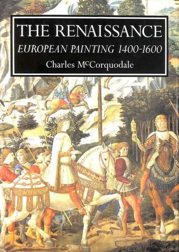 The Renaissance: European Painting, 1400-1600 by Charles McCorquodale