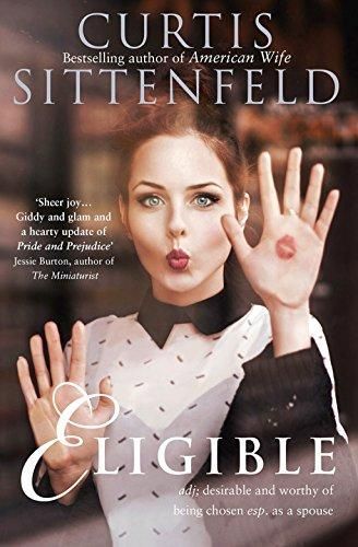 Eligible - A Modern Retelling of Pride and Prejudice by Curtis Sittenfeld