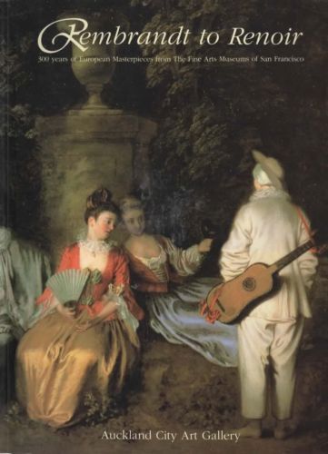 Rembrandt To Renoir by National Gallery of Australia and Auckland City Art Gallery and Steven A. Nash and Lynn Federle Orr and Marion C. Stewart