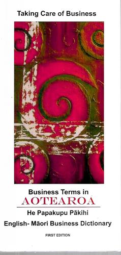 Taking Care Of Business: Business Terms In Aotearoa - He Papakupu Pākihi by Naomi Smyth