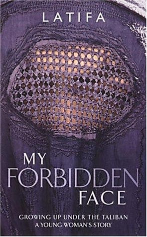My Forbidden Face: Growing Up Under The Taliban by Latifa