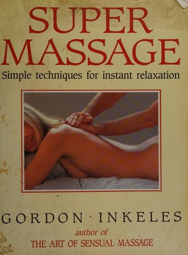 Super Massage Simple Techniques For Instant Relaxation by Gordon Inkeles