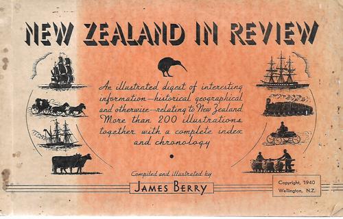 New Zealand In Review: An Illustrated Digest Of Interesting Information by James Berry