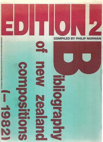 Bibliography Of New Zealand Compositions: Vol One, Second Edition (-1982) by Philip Norman