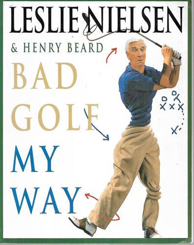Bad Golf My Way by Henry Beard and Leslie Nielsen