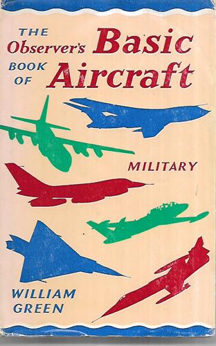 The Observer's Book Of Basic Aircraft : Military by William Green