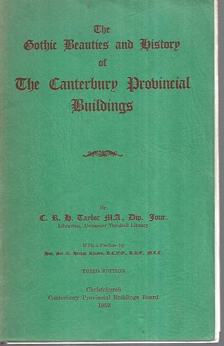 The Gothic Beauties And History Of The Canterbury Provincial Buildings by C. R. H. Taylor