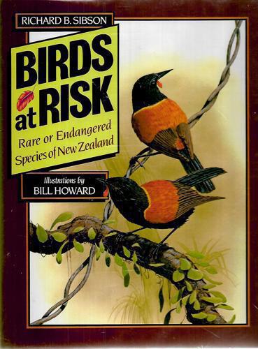 Birds At Risk: Rare Or Endangered Species Of New Zealand by R. B Sibson