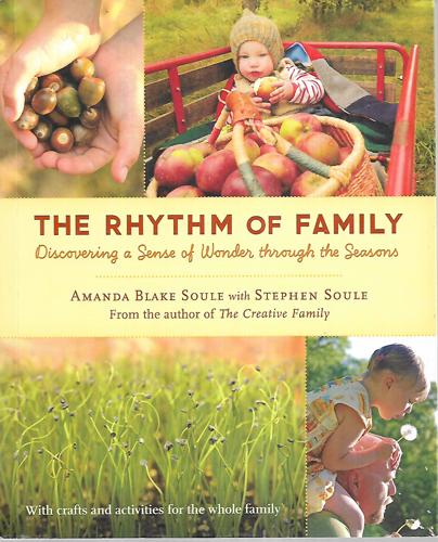 The Rhythm Of Family: Discovering A Sense Of Wonder Through The Seasons by Amanda Blake Soule and Stephen Soule