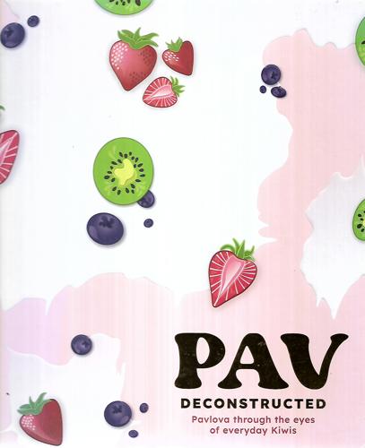 Pav Deconstructed: Pavlova Through The Eyes Of Everyday Kiwis by Kathy Derrick and Jac Jenkins