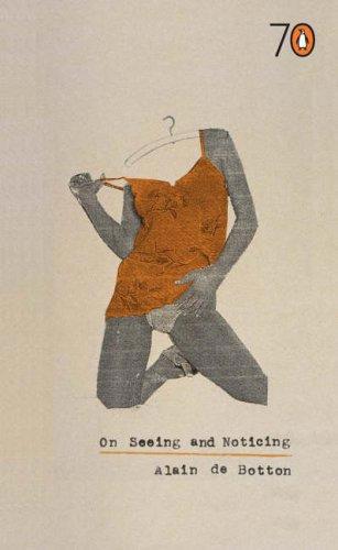 On Seeing And Noticing by Alain De Botton