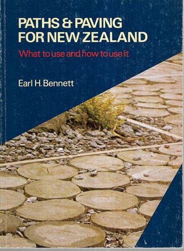 Paths And Paving For New Zealand - What To Use And How To Use It by Earl H. Bennett