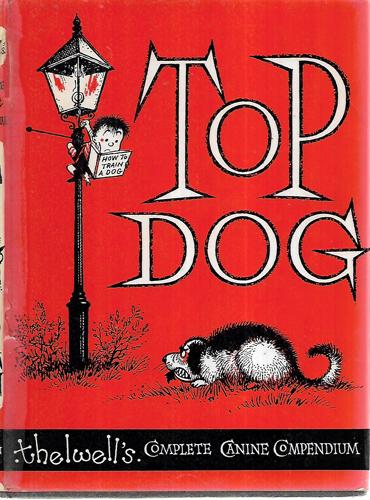 Top Dog : Thelwell's Complete Canine Compendium by Norman Thelwell