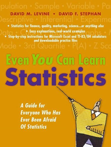 Even You Can Learn Statistics: A Guide For Everyone Who Has Ever Been Afraid Of Statistics by David M. Levine and David Stephan