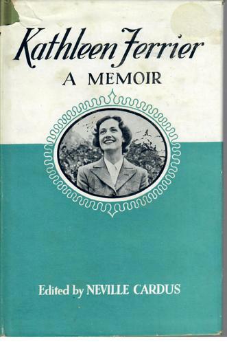 Kathleen Ferrier 1912 - 1953: A Memoir by Neville Cardus