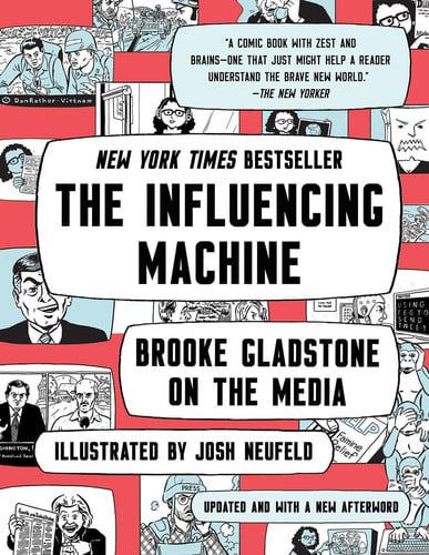 The Influencing Machine: Brooke Gladstone On The Media by Brooke Gladstone and Josh Neufeld