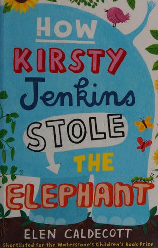 How Kirsty Jenkins Stole The Elephant by Elen Caldecott