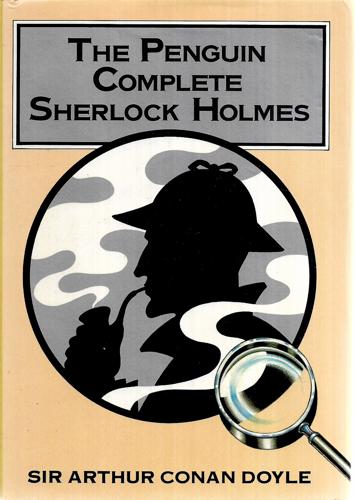 The Penguin Complete Sherlock Holmes by Sir Arthur Conan Doyle