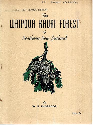 The Waipoua Kauri Forest Of Northern New Zealand: The Last Virgin Kauri Forest Of New Zealand by W.R. McGregor