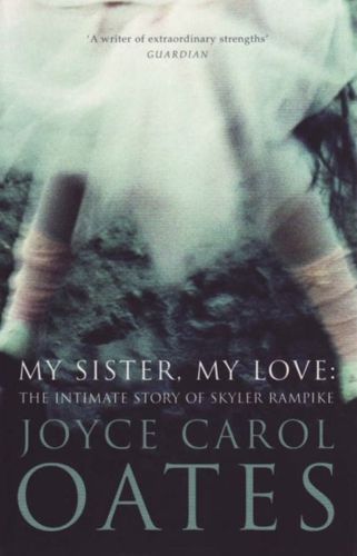 My Sister, My Love - The Intimate Story of Skyler Rampike by Joyce Carol Oates