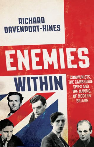 Enemies Within: Communists, The Cambridge Spies And The Making Of Modern Britain by Richard Davenport-Hines