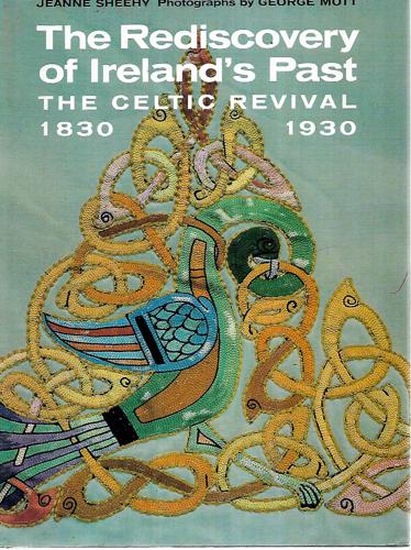 The Rediscovery Of Ireland's Past: The Celtic Revival, 1830-1930 by Jeanne Sheehy
