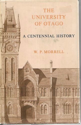 The University of Otago : a Centennial History by W. P. Morrell
