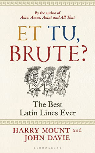 Et Tu, Brute? The Best Latin Lines Ever by John Davie and Harry Mount