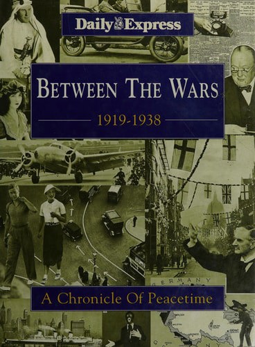 Between The Wars: 1919-1938 - A Chronicle Of Peacetime