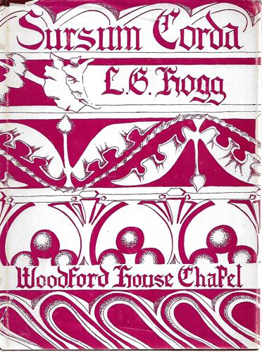 Sursum Corda - a History of the Chapel of St. Franis Woodford House by L. G. Hogg