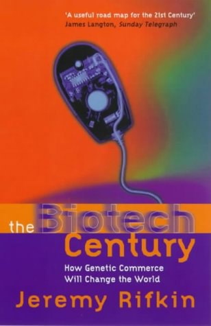 The Biotech Century: How Genetic Commerce Will Change the World by Jeremy Rifkin