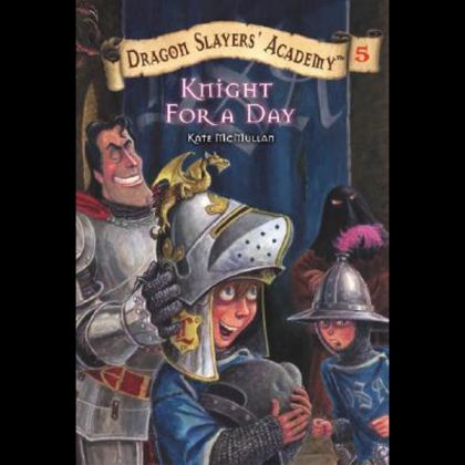 Knight for a Day #5 (Dragon Slayers' Academy) by Kate Mcmullan