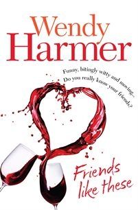 Friends Like These. by Wendy Harmer