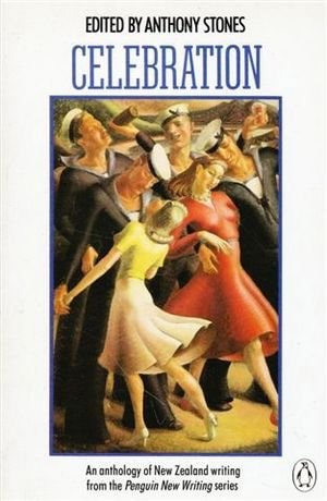Celebration: Anthology of New Zealand Writing From the Penguin New Writing Series by Anthony Stones