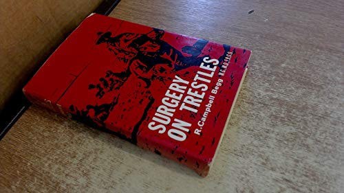 Surgery on Trestles: a Saga of Suffering And Triumph by R. Campbell Begg