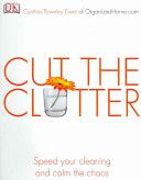 Cut the Clutter: Speed Your Cleaning And Calm the Chaos by Cynthia Townle Ewer