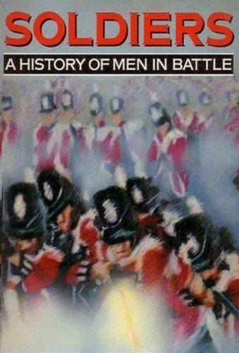 Soldiers: a History of Men in Battle by Richard Holmes and John Keegan