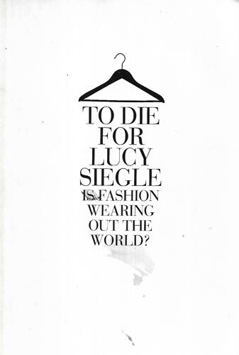 To Die For: Is Fashion Wearing Out the World? by Lucy Siegle
