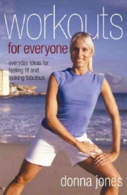 Workouts for Everyone: Everyday Ideas for Feeling And Looking Your Best by Donna Jones